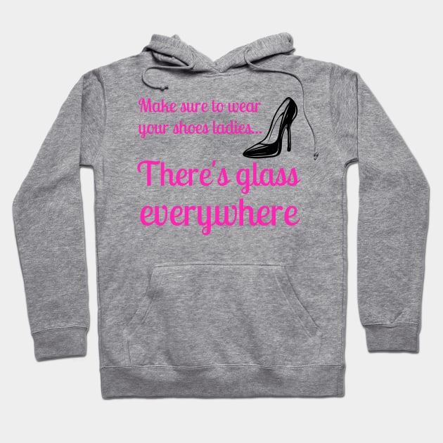 Wear Your Shoes Ladies There's Glass Everywhere Kamala Harris Hoodie by MalibuSun